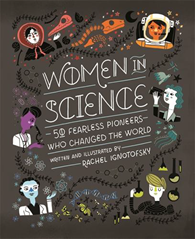 Women in Science - 50 Fearless Pioneers Who Changed the World by Rachel Ignotofsky